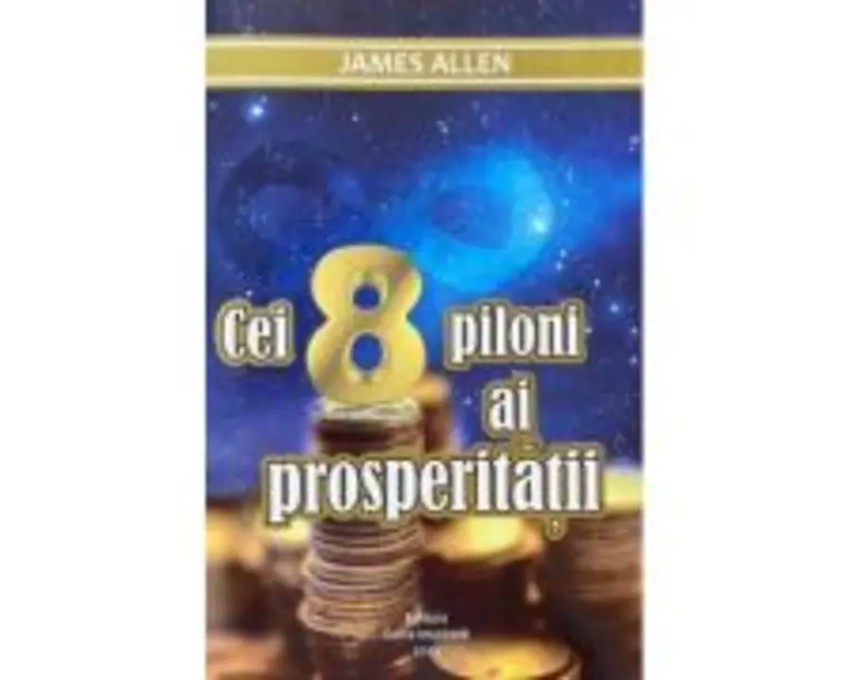 Cei opt piloni ai prosperitatii - James Allen