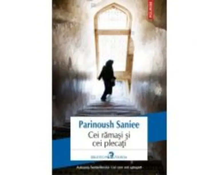 Cei ramasi si cei plecati - Parinoush Saniee