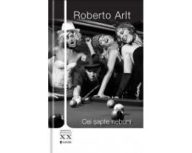 Cei sapte nebuni - Roberto Arlt