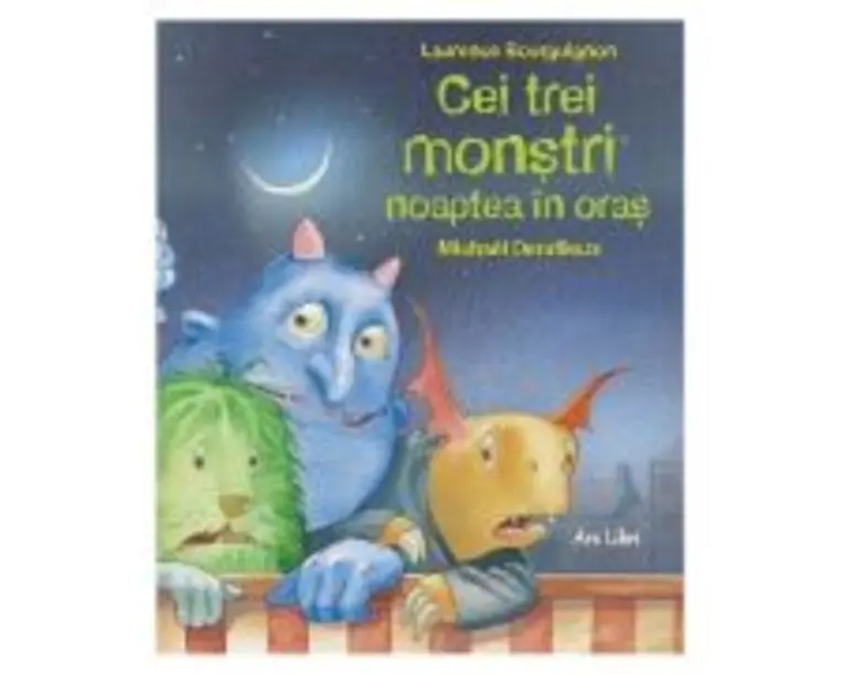 Cei trei monstri noaptea in oras - Laurence Bourguignon