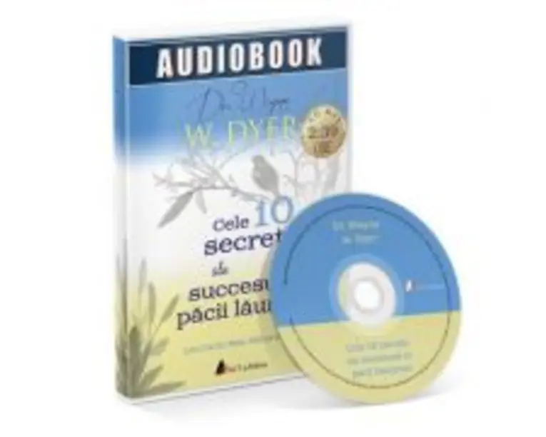 Cele 10 secrete ale succesului si pacii launtrice. Audiobook - Wayne W. Dyer