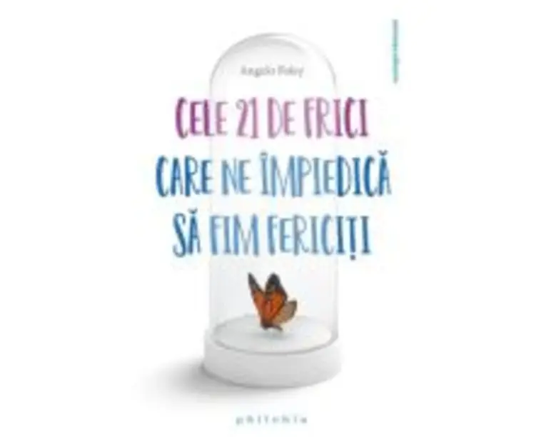 Cele 21 de frici care ne impiedica sa fim fericiti - Angelo Foley