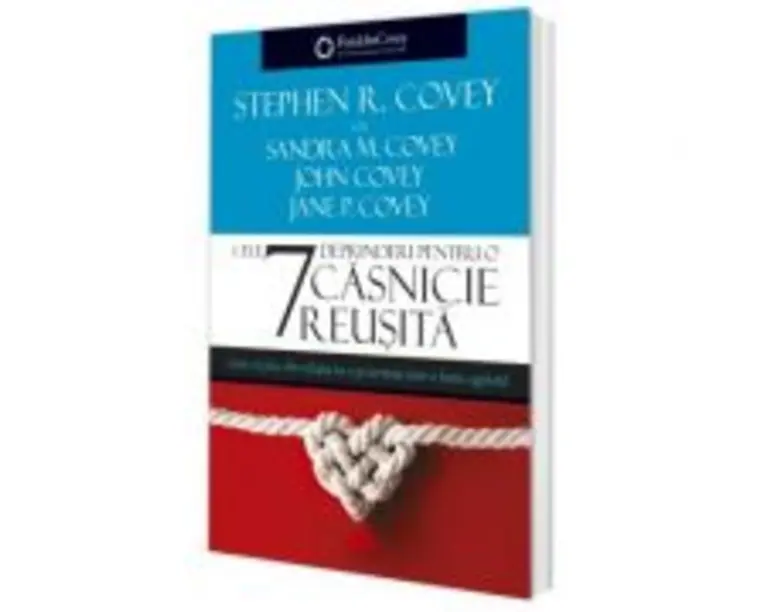 Cele 7 deprinderi pentru o casnicie reusita - Stephen R Covey