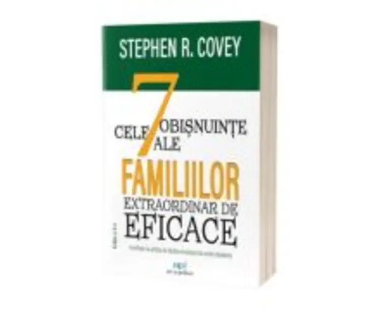 Cele 7 obisnuinte ale familiilor extraordinar de eficace. Editia 2 - Stephen R. Covey