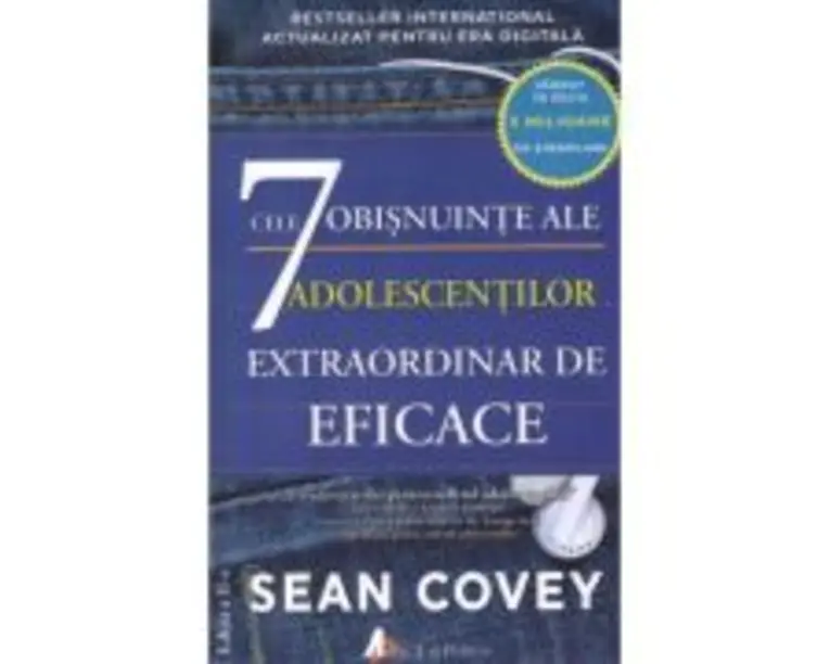 Cele 7 obisnuinte ale adolescentilor extraordinar de eficace (editia a doua) - Sean Covey, Stacy Curtis
