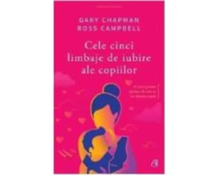 Cele cinci limbaje de iubire ale copiilor. Editia a V-a - Gary Chapman, Ross Campbell