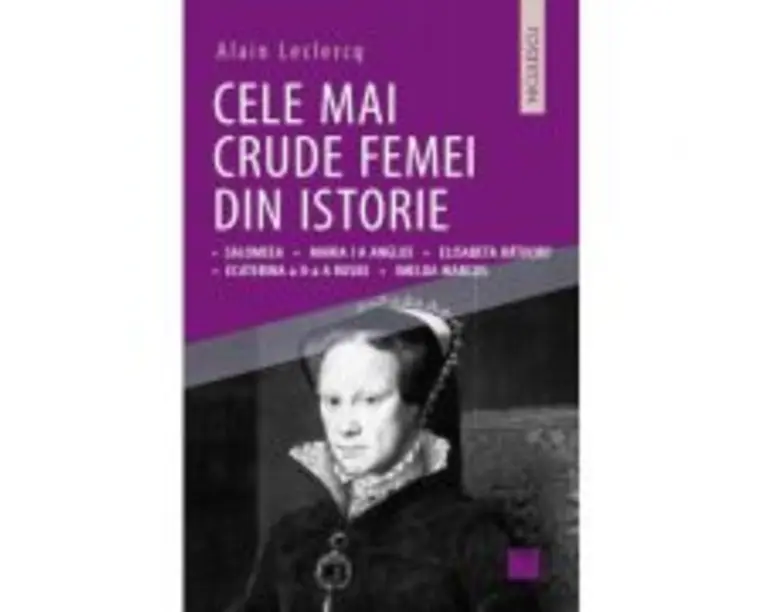 Cele mai crude femei din istorie - Alain Leclercq