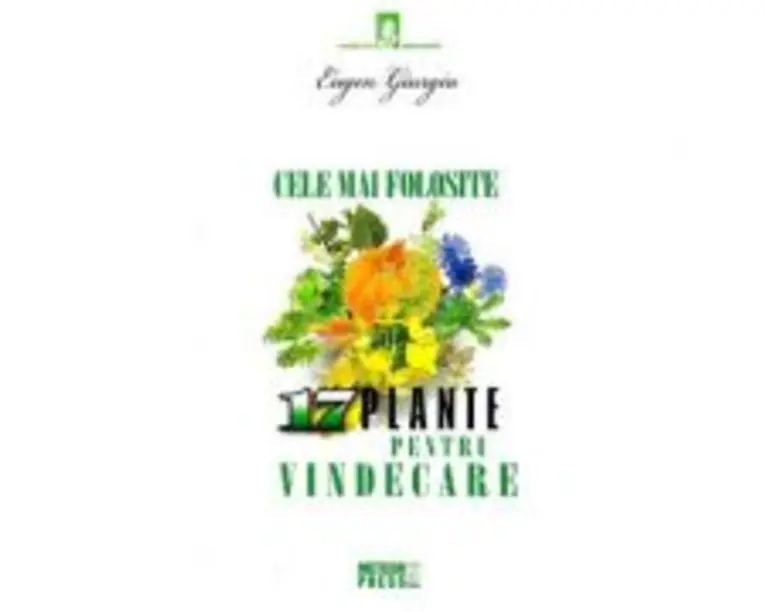 Cele mai folosite 17 plante pentru vindecare - Eugen Giurgiu