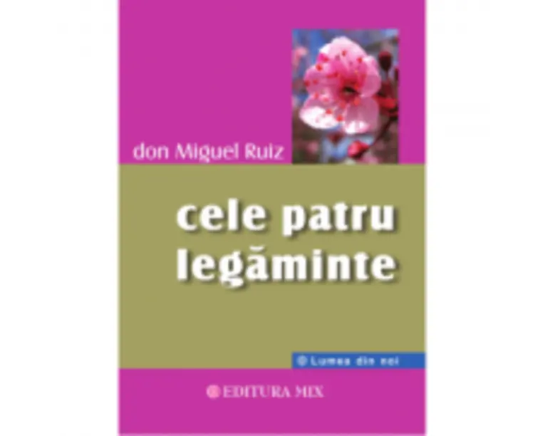Cele patru legaminte - Don Miguel Ruiz