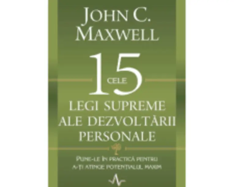 Cele 15 legi supreme ale dezvoltarii personale - John C. Maxwell