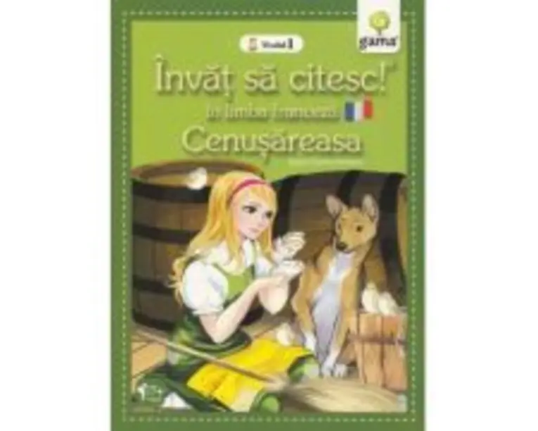 Invat sa citesc in limba franceza! Nivelul 1. Cenusareasa - dupa Charles Perrault