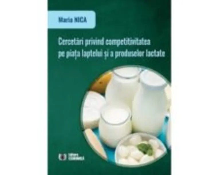 Cercetari privind competitivitatea pe piata laptelui si a produselor lactate - Maria Nica