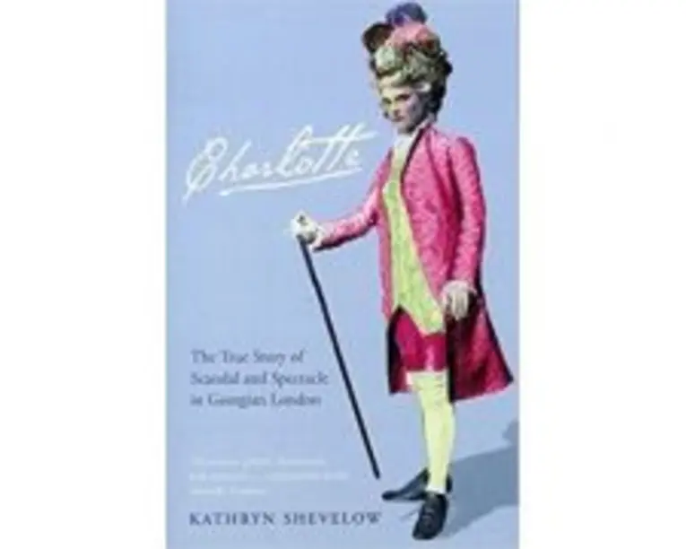 Charlotte. The True Story of Scandal and Spectacle in Georgian London - Kathryn Shevelow