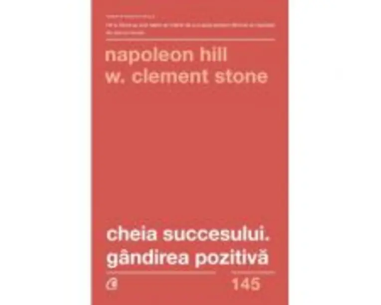 Cheia succesului. Gandirea pozitiva. Editia a 2-a - Napoleon Hill