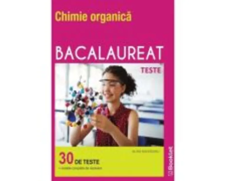Chimie organica Bacalaureat. Teste - Alina Maiereanu