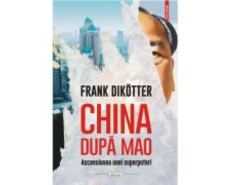 China dupa Mao. Ascensiunea unei superputeri - Frank Dikotter