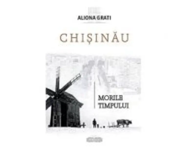 Chisinau. Morile timpului - Aliona Grati