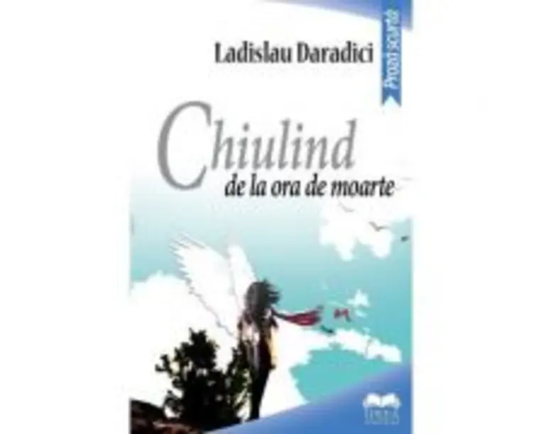 Chiulind de la ora de moarte - Ladislau Daradici