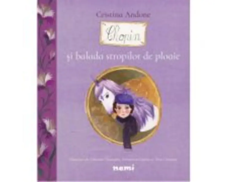 Chopin si balada stropilor de ploaie - Cristina Andone, Thea Olteanu, Adriana Gheorghe, Sebastian Oprita