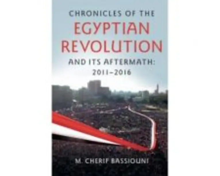 Chronicles of the Egyptian Revolution and its Aftermath: 20112016 - M. Cherif Bassiouni