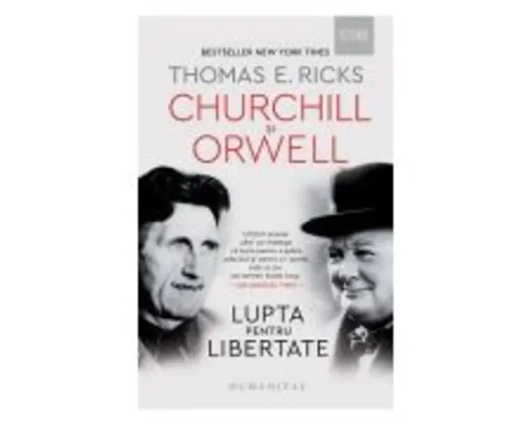 Churchill si Orwell. Lupta pentru libertate - Thomas E. Ricks