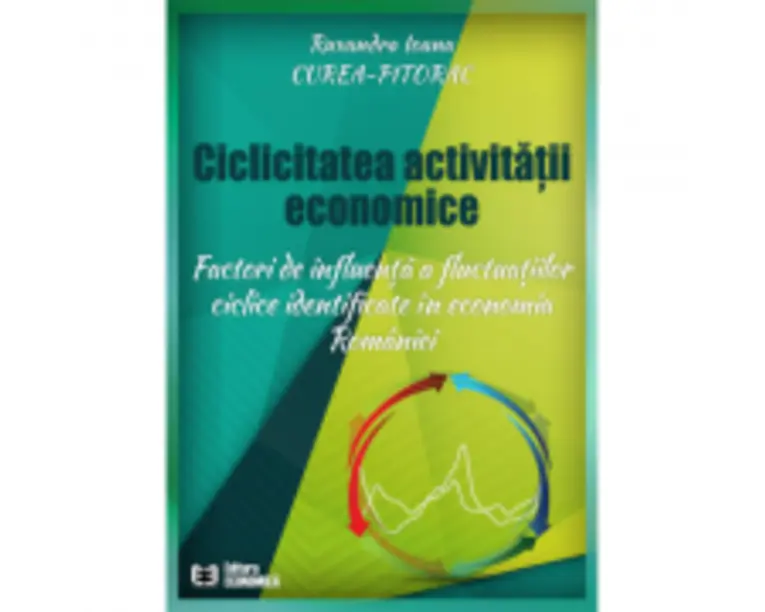 Ciclicitatea activitatii economice. Factori de influenta a fluctuatilor ciclice identificate in economia Romaniei - Ruxandra Ioana Curea-Pitorac