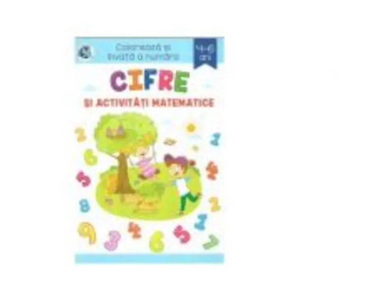 Cifre si activitati matematice. Coloreaza si invata a numara, 4-6 ani - Sveta Albu