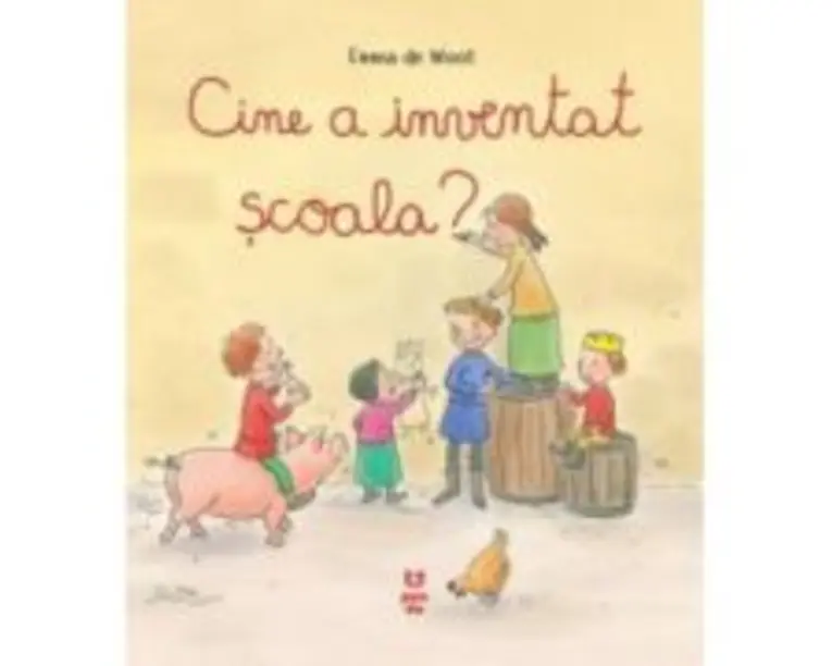 Cine a inventat scoala? - Emma de Woot