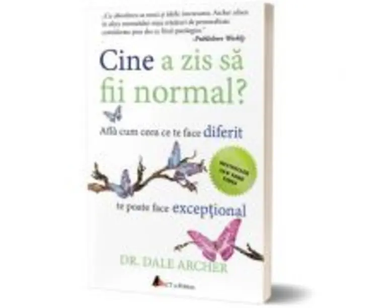 Cine a zis sa fii normal? Afla cum ceea ce te face diferit te poate face exceptional (editia a doua) - Dale Archer