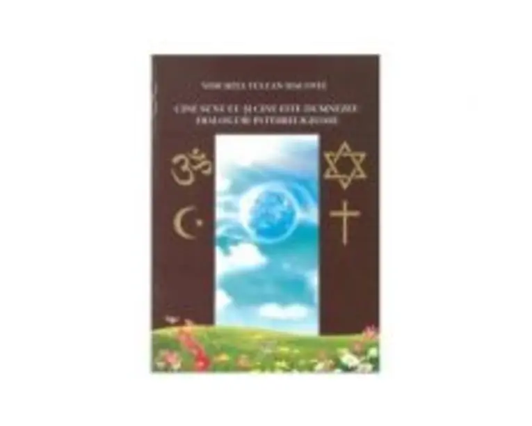 Cine sunt eu si cine este Dumnezeu? Dialoguri interreligioase. Volumul I - Voichita Tulcan Macovei