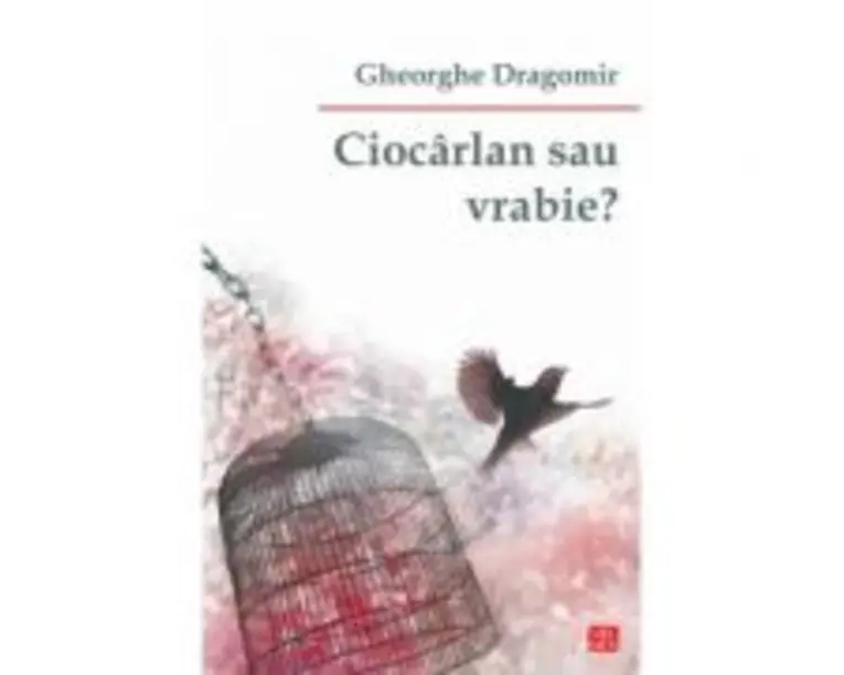 Ciocarlan sau vrabie? - Gheorghe Dragomir
