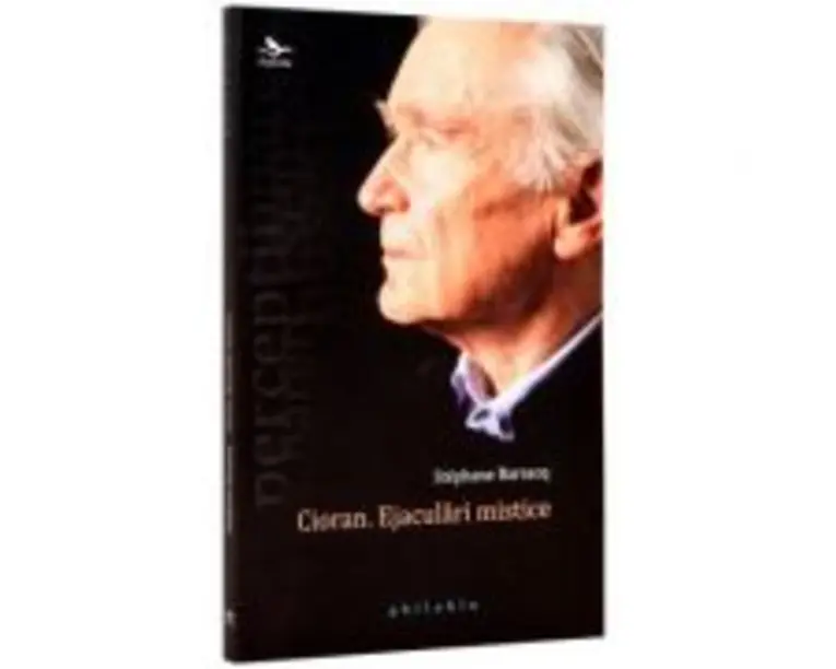 Cioran. Ejaculari mistice - Stephane Barsacq