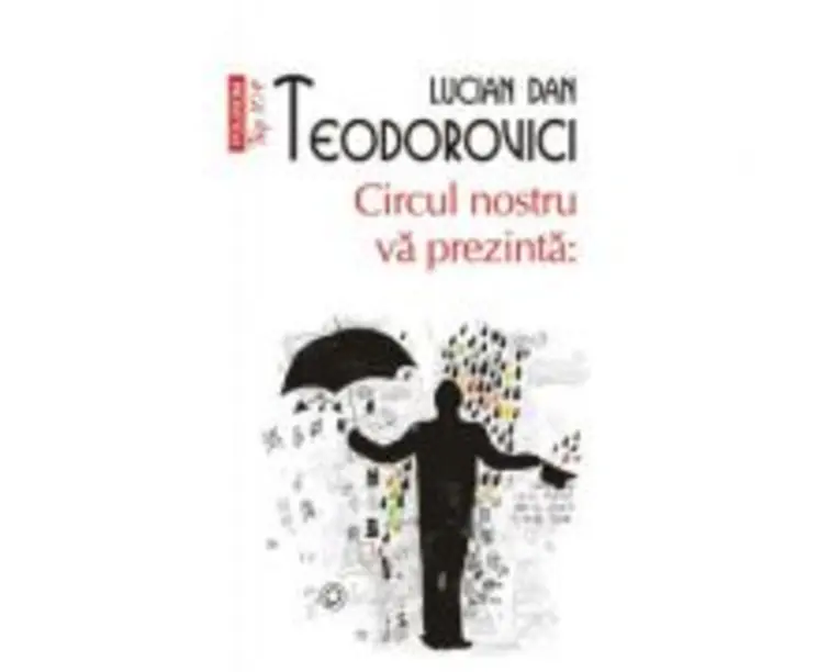 Circul nostru va prezinta. Editie de buzunar - Lucian Dan Teodorovici