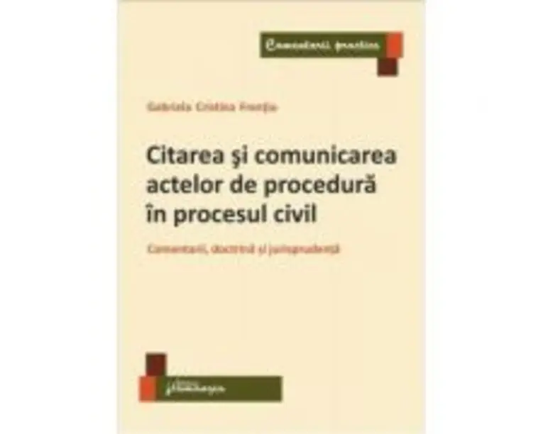 Citarea si comunicarea actelor de procedura in procesul civil - Gabriela Cristina Frentiu