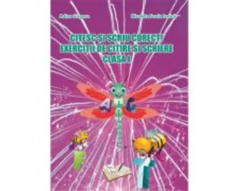 Citesc si scriu corect! Exercitii de citire si scriere pentru clasa 1 - Adina Grigore