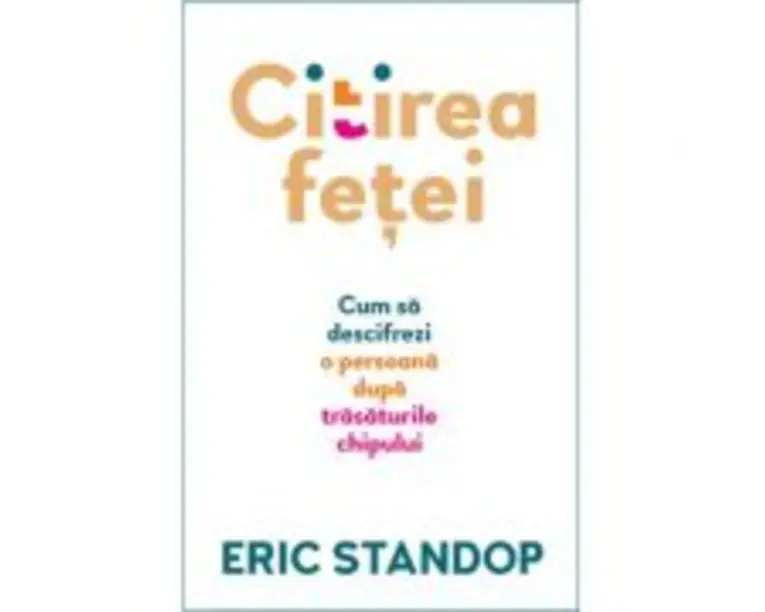 Citirea fetei. Cum sa descifrezi o persoana dupa trasaturile chipului - Eric Standop