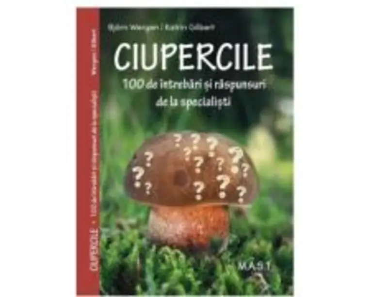 CIUPERCILE. 100 de intrebari si raspunsuri de la specialisti - Bjorn Wegen