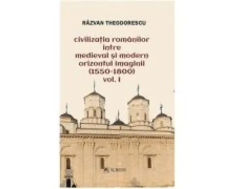 Civilizatia romanilor intre medieval si modern. Orizontul imaginii (1550-1800), volumul 2 - Razvan Theodorescu