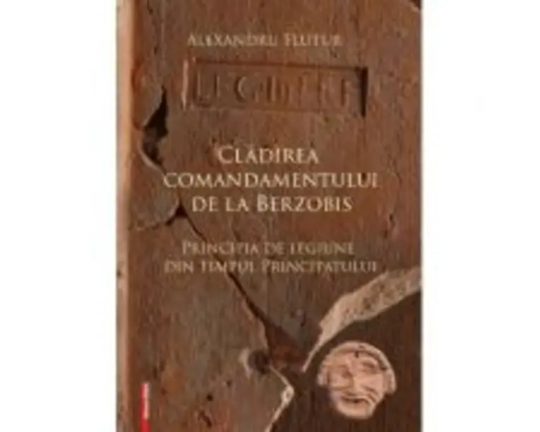 Cladirea comandamentului de la Berzobis. Principia de legiune din timpul principatului - Alexandru Flutur