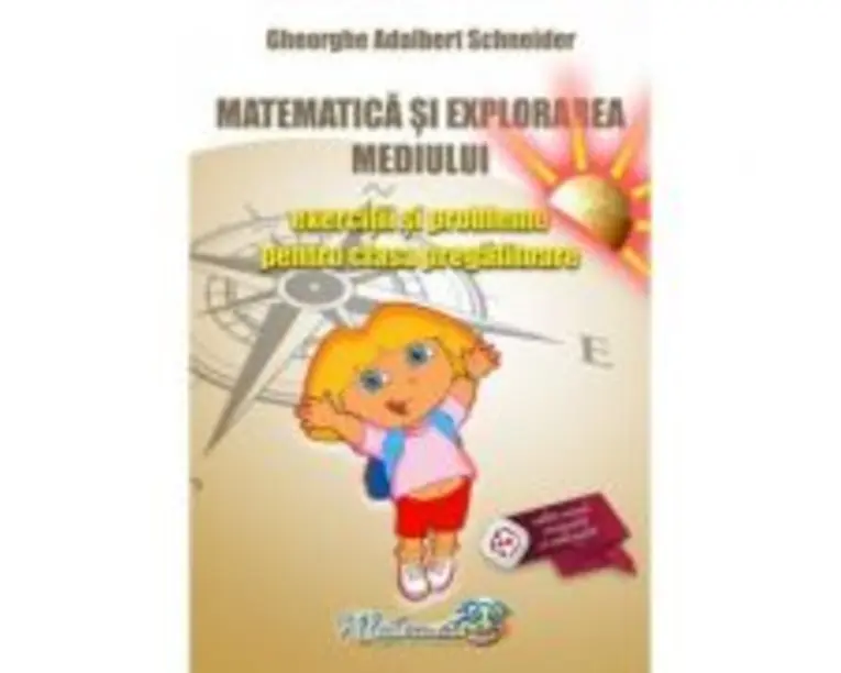 Matematica si explorarea mediului. Exercitii si probleme pentru clasa pregatitoare - Gheorghe Adalbert Schneider