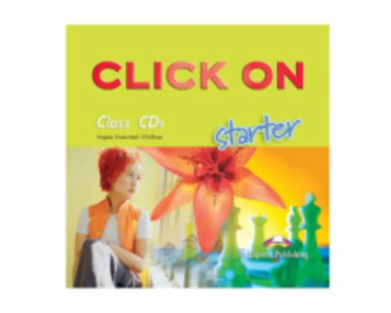 Click On Starter, CLASS audio CD. Set 2 CD. Curs de limba engleza - Virginia Evans, Neil O'Sullivan
