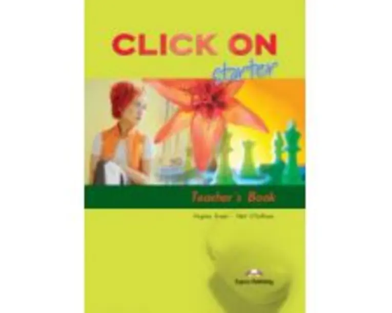 Click On Starter, Teachers Book. Manualul profesorului - Virginia Evans