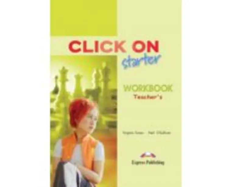 Click On Starter, Teachers Workbook. Caietul profesorului - Virginia Evans