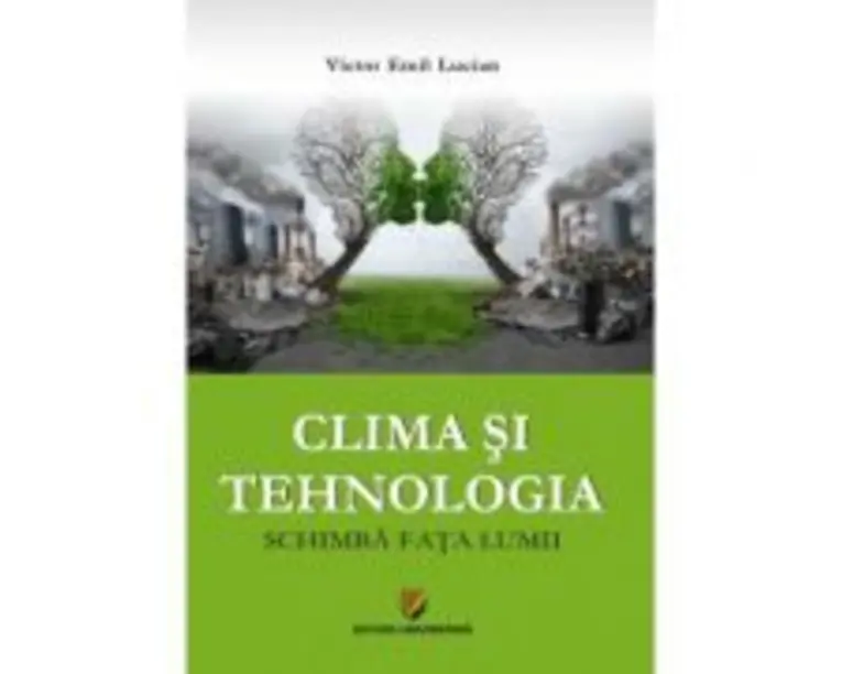 Clima si tehnologia schimba fata lumii - Victor Emil Lucian
