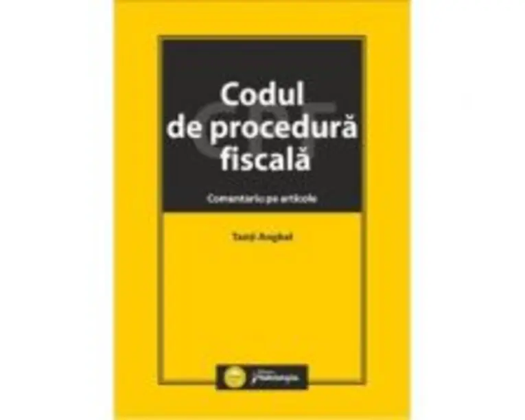 Codul de procedura fiscala. Comentariu pe articole - Tanti Anghel