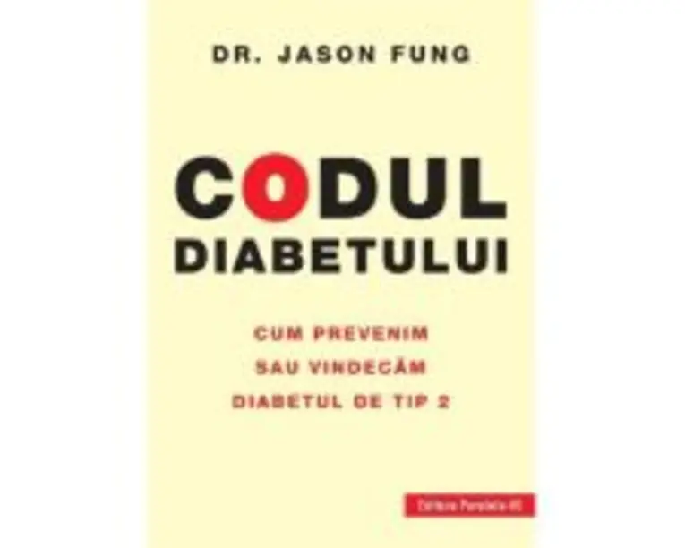 Codul diabetului. Cum prevenim sau vindecam diabetul de tip 2 - Jason Fung