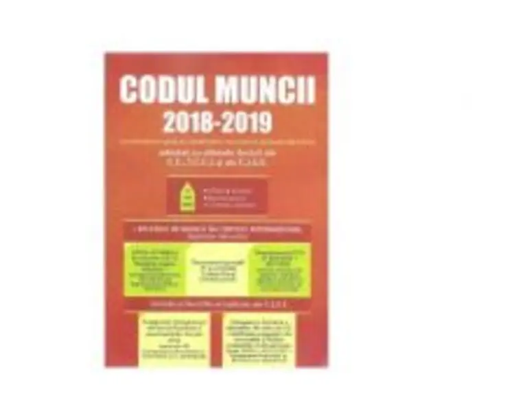 Codul muncii 2018 - 2019 cu evidentierea grafica a modificarilor survenite in perioada 2018 - 2019