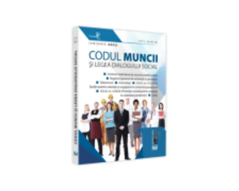 Codul muncii si Legea dialogului social. IANUARIE 2022. Editie tiparita pe hartie alba