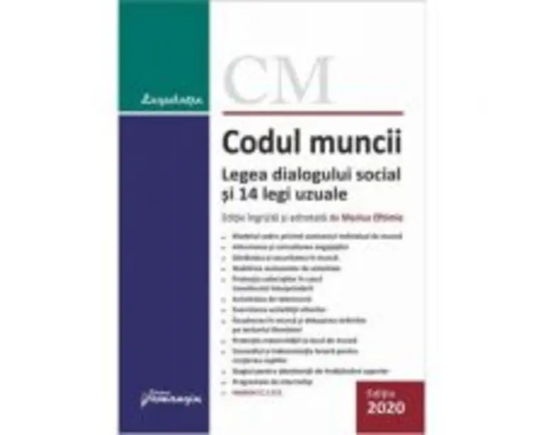 Codul muncii. Legea dialogului social si 14 legi uzuale. Actualizat la 9 septembrie 2020 - Marius Eftimie