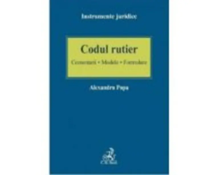 Codul rutier. Comentarii - Modele - Formulare - Alexandru Popa